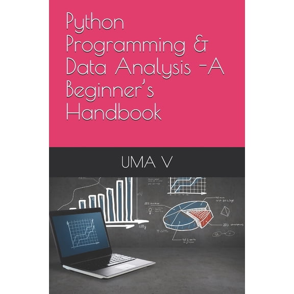 Python Programming & Data Analysis -A Beginner's Handbook, (Paperback)