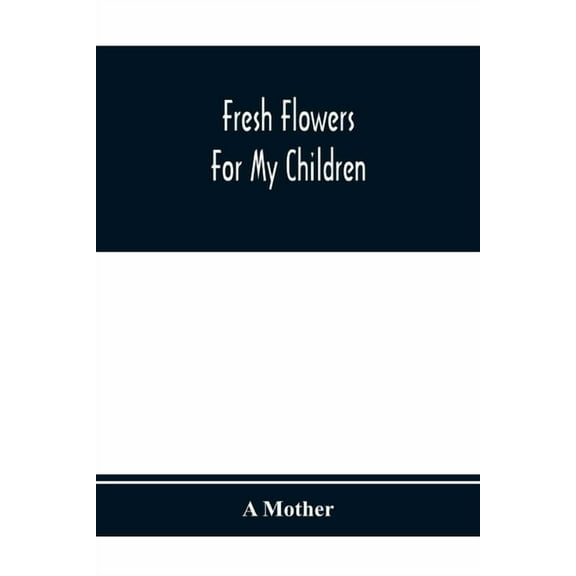 Fresh Flowers For My Children, (Paperback)