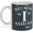 thumbnail image 3 of Because I Said So Dad Black 11 ounce Ceramic Novelty Café Coffee Tea Cup Mug, 3 of 6
