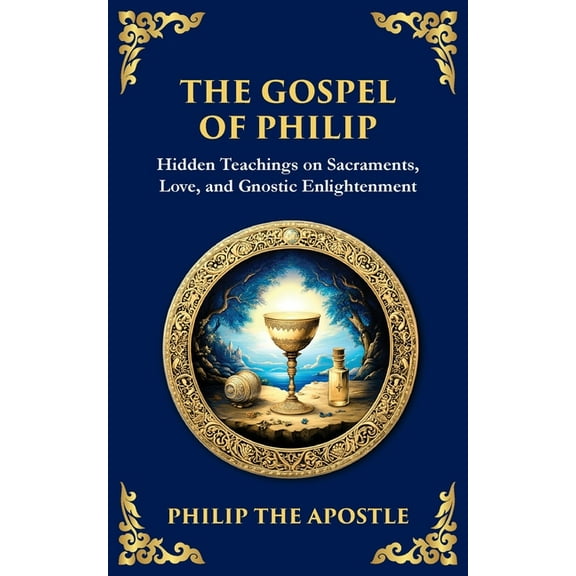 Library of Alexandria The Gospel of Philip: Mystical Teachings on Love, Truth, and the Sacred, Book 132, (Paperback)