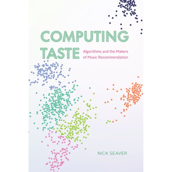 Pre-Owned Computing Taste: Algorithms and the Makers of Music Recommendation (Paperback) by Nick Seaver