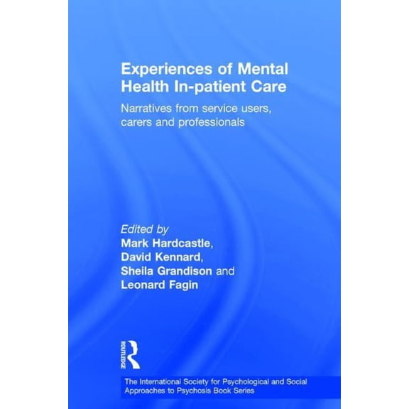 International Society for Psychological  Experiences of Mental Health In-patient Care: Narratives From Service Users, Carers and Professionals, (Hardcover)