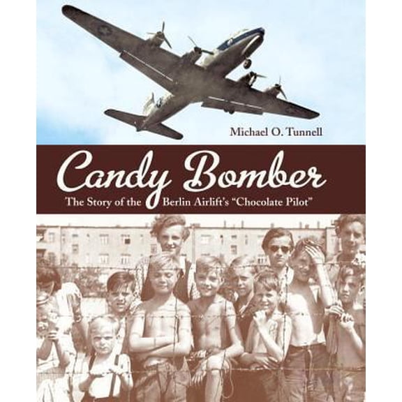 Pre-Owned Candy Bomber: The Story of the Berlin Airlift's Chocolate Pilot (Hardcover) 1580893368 9781580893367