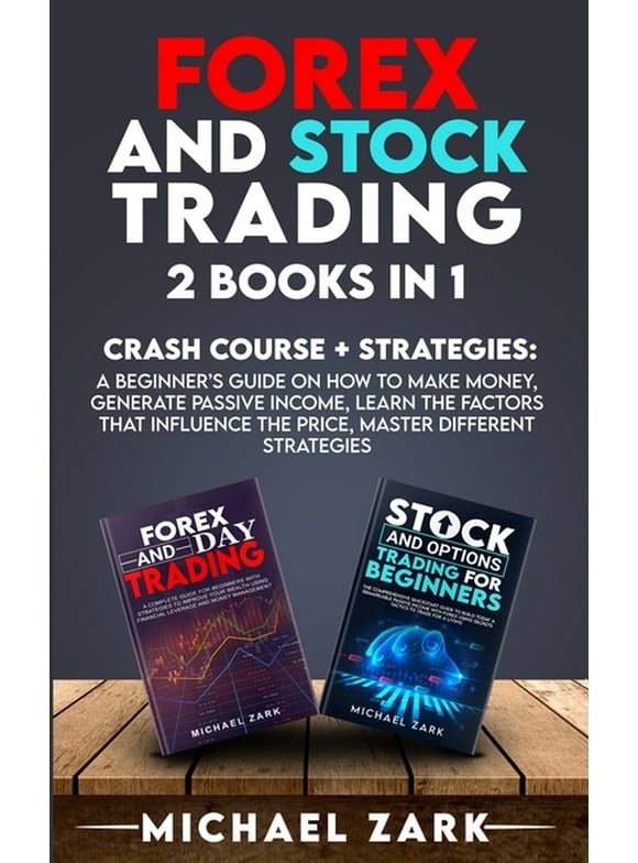 Forex and Stock Trading 2 Books in 1: a Beginner's Guide On How To Make Money, Generate Passive Income, Learn The Factors That Influence The Price, Master Different Strategies (Paperback)