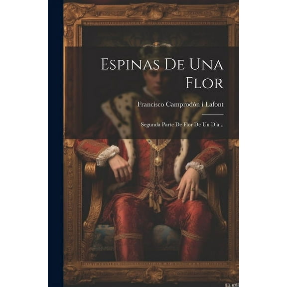 Espinas De Una Flor: Segunda Parte De Flor De Un Día... (Paperback)