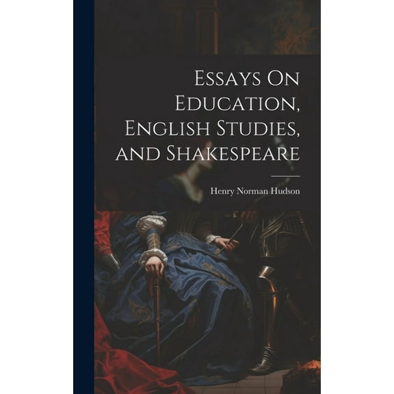 Essays On Education, English Studies, and Shakespeare (Hardcover)