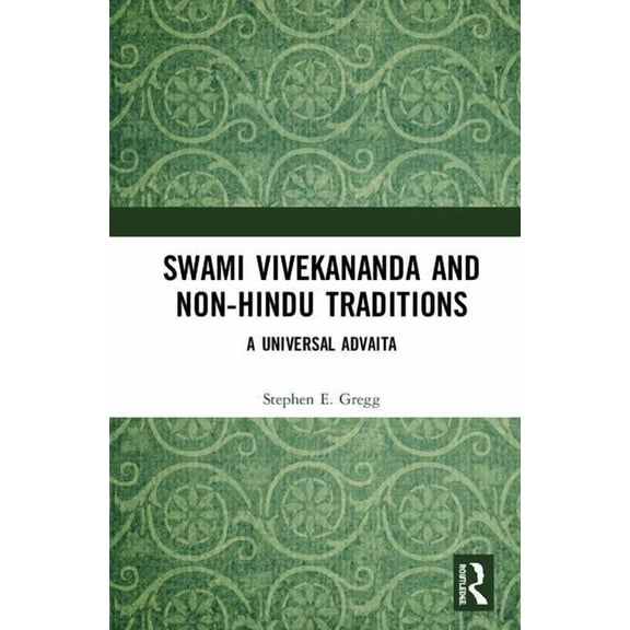 Swami Vivekananda and Non-Hindu Traditions: A Universal Advaita, (Hardcover)