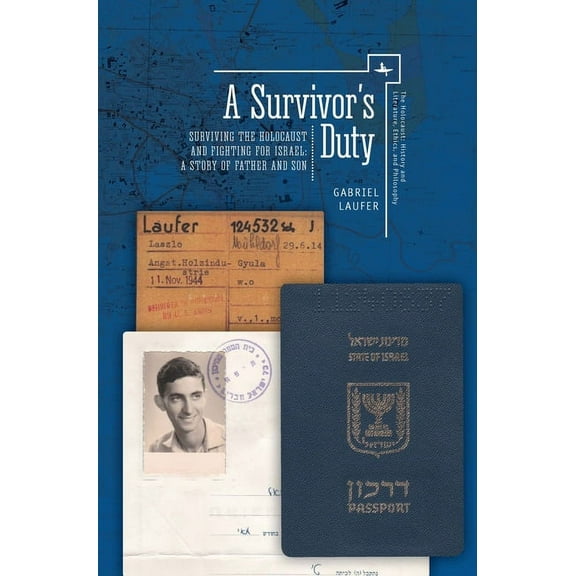 Holocaust: History and Literature, Ethics and Philosophy: A Survivor's Duty : Surviving the Holocaust and Fighting for Israel--A Story of Father and Son (Hardcover)