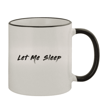 

Let Me Sleep - 11oz Ceramic Colored Rim & Handle Coffee Mug Black