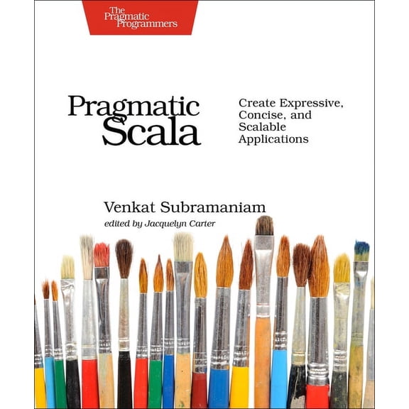 Pragmatic Scala: Create Expressive, Concise, and Scalable Applications, (Paperback)