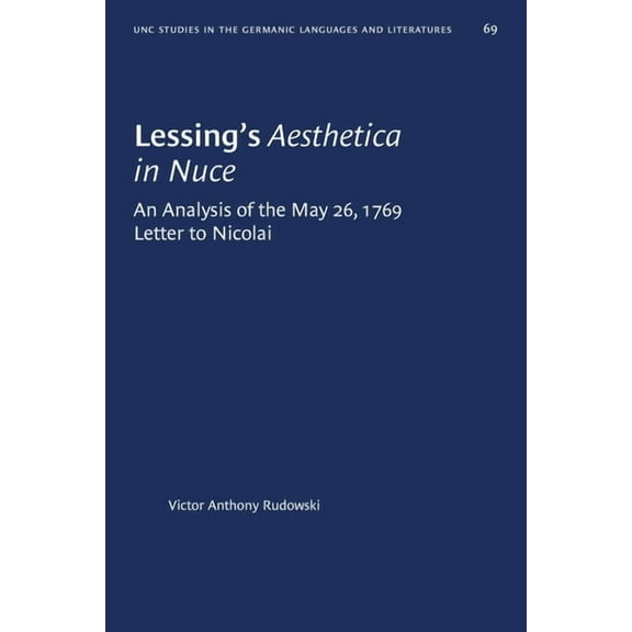University of North Carolina Studies in Lessing's Aesthetica in Nuce: An Analysis of the May 26, 1769, Letter to Nicolai, Book 69, (Paperback)