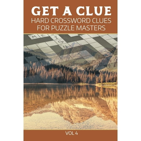 Get A Clue Hard Crossword Clues For Puzzle Masters Vol 4