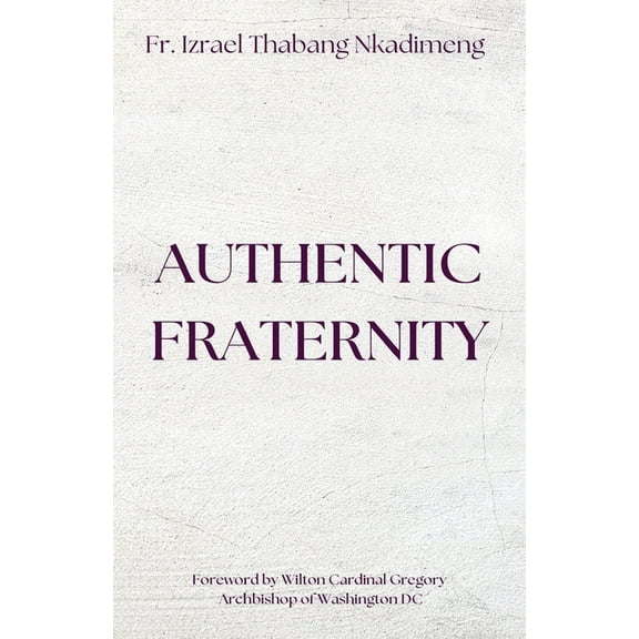 AUTHENTIC FRATERNITY. The Notion of Fraternitas in Pope Benedict XVI's Caritas in Veritate and Africae Munus, (Paperback)