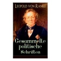 Gesammelte politische Schriften: Die großen Mächte   Frankreich und Deutschland   Politisches Gespräch   Zum Kriege 1870/71   Fürst Bismarck   Der Krieg gegen Österreich... (Paperback)