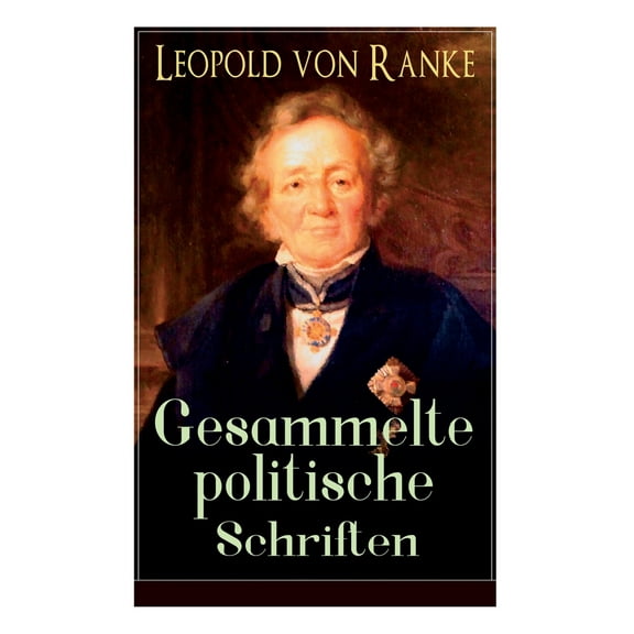 Gesammelte politische Schriften: Die großen Mächte   Frankreich und Deutschland   Politisches Gespräch   Zum Kriege 1870/71   Fürst Bismarck   Der Krieg gegen Österreich... (Paperback)