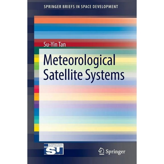 Springerbriefs in Space Development Meteorological Satellite Systems, (Paperback)