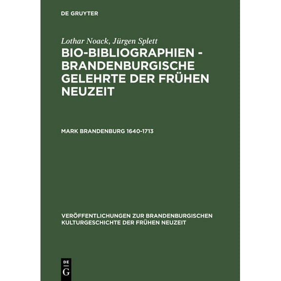 Veröffentlichungen Zur Brandenburgischen Bio-Bibliographien - Brandenburgische Gelehrte der frühen Neuzeit, Mark Brandenburg 1640-1713, (Hardcover)