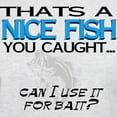 thumbnail image 3 of CafePress - Nice Fish Light T Shirt - Light T-Shirt - CP, 3 of 4