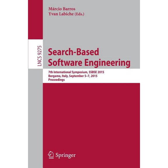 Search-Based Software Engineering: 7th International Symposium, Ssbse 2015, Bergamo, Italy, September 5-7, 2015, Proceed, (Paperback)
