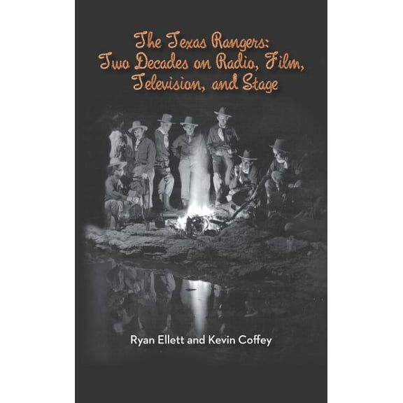 The Texas Rangers: Two Decades on Radio, Film, Television, and Stage (Hardback), (Hardcover)