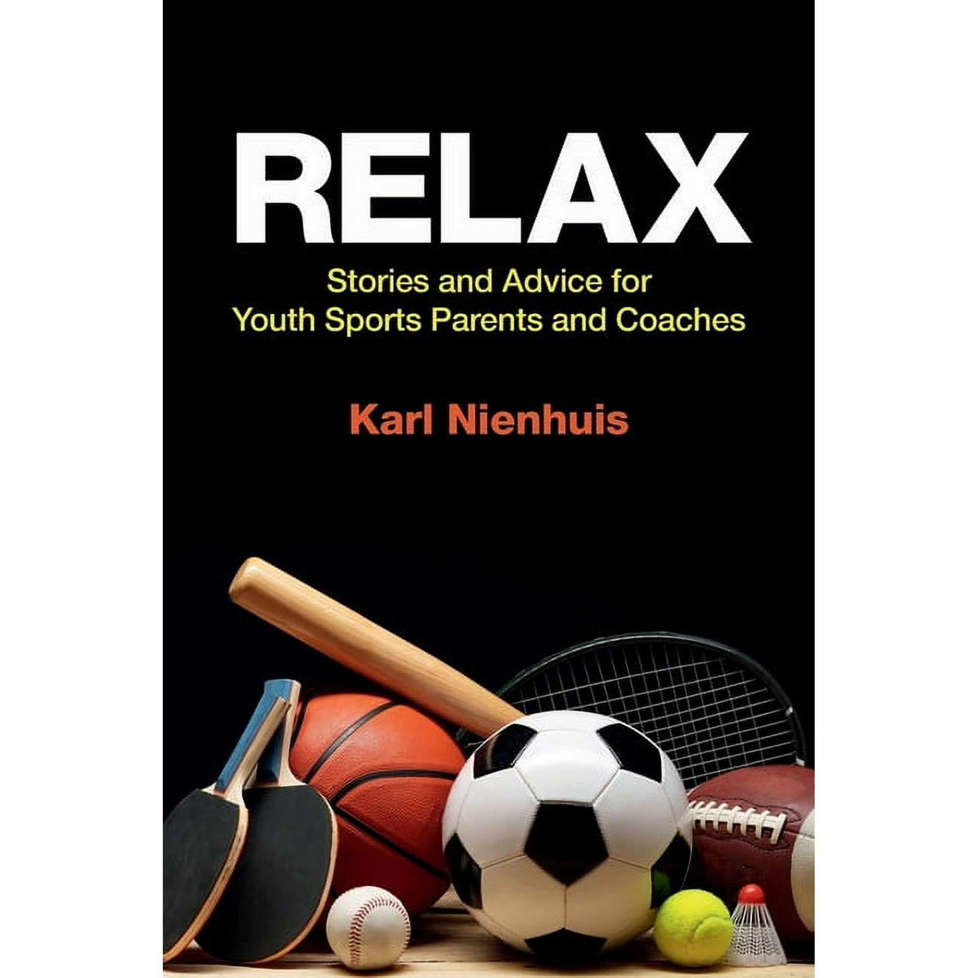 Relax - Stories and Advice for Youth Sports Parents and Coaches (Paperback)
