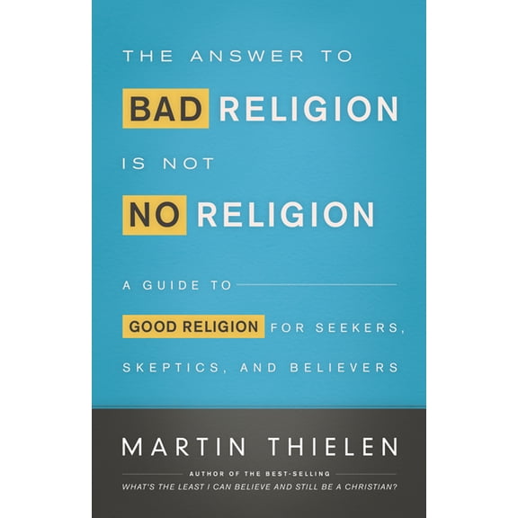 The Answer to Bad Religion Is Not No Religion (Paperback)