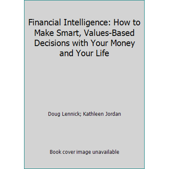 Pre-Owned Financial Intelligence: How to Make Smart, Values-Based Decisions with Your Money and Your Life (Hardcover) 0979877539 9780979877537