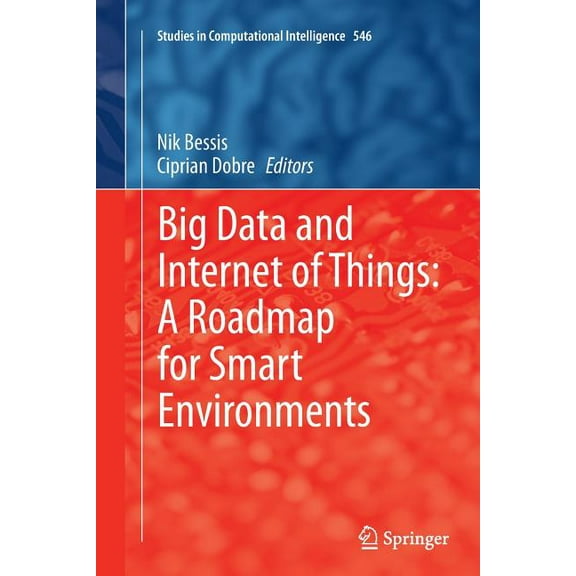 Studies in Computational Intelligence Big Data and Internet of Things: A Roadmap for Smart Environments, Book 546, (Paperback)