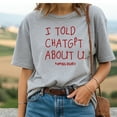 thumbnail image 2 of I Told ChatGPT About U T-Shirt, 2 of 5