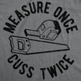 thumbnail image 2 of Mens Measure Once Cuss Twice T Shirt Funny Handy Crafty Graphic Tee Graphic Tees, 2 of 9