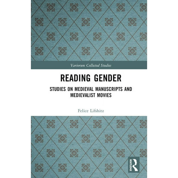 Variorum Collected Studies Reading Gender: Studies on Medieval Manuscripts and Medievalist Movies, (Hardcover)