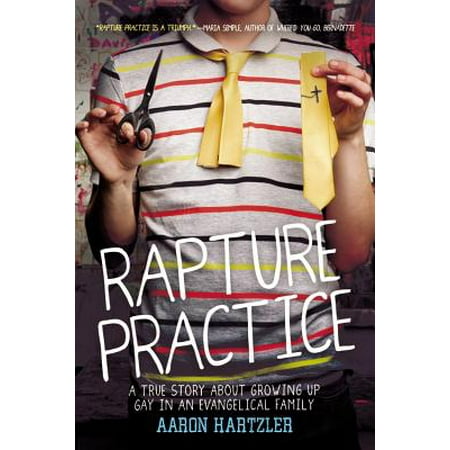 Rapture Practice : A True Story About Growing Up Gay in an Evangelical