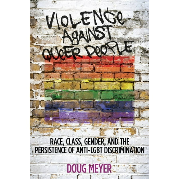 Violence against Queer People : Race, Class, Gender, and the Persistence of Anti-LGBT Discrimination (Hardcover)