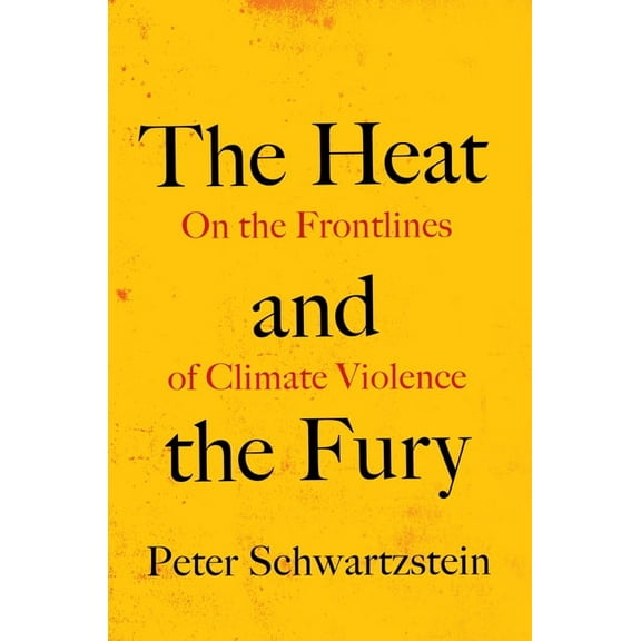 The Heat and the Fury: On the Frontlines of Climate Violence, (Hardcover)