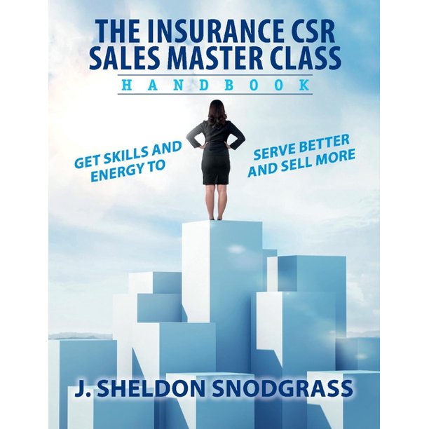 The Insurance Csr Sales Master Class Handbook Get Skills And Energy To Serve Better And Sell More Paperback Walmart Com Walmart Com