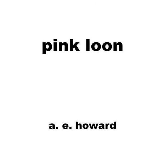 Pink Loon (Paperback) by A E Howard