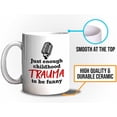 thumbnail image 5 of Stand Up Comedy Coffee Mug 11oz White - Just Enough Childhood Trauma - Stand Up Comedy Comedian Show Open Mic, 5 of 7