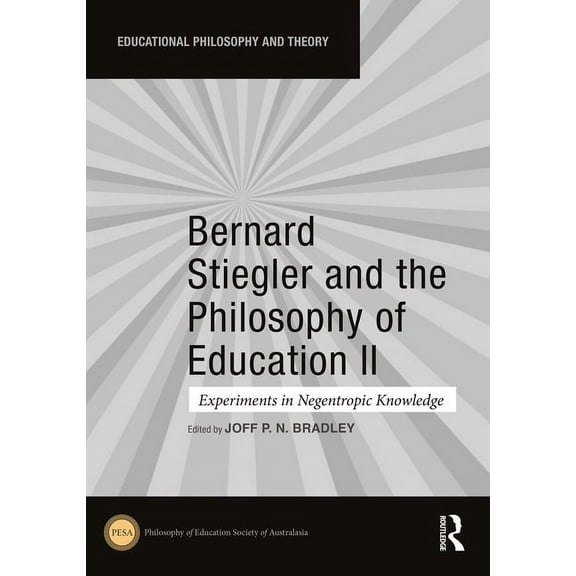 Educational Philosophy and Theory Bernard Stiegler and the Philosophy of Education II: Experiments in Negentropic Knowledge, (Hardcover)