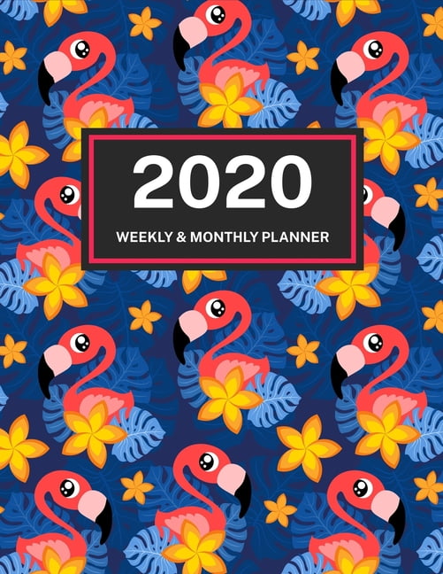 2020 Weekly And Monthly Planner Jan 1 2020 To Dec 31 2020 Cute Pink Flamingo One Year Weekly 