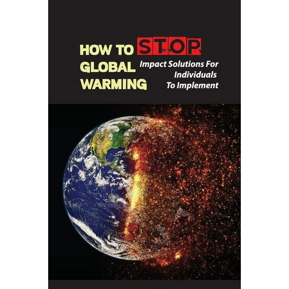 How To Stop Global Warming: Impact Solutions For Individuals To Implement: Changes In Water Temperature (Paperback)
