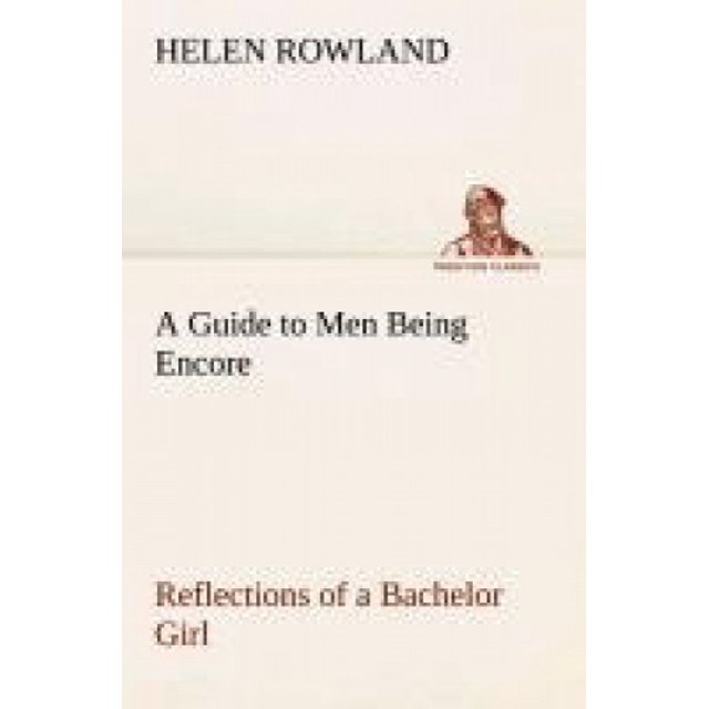 Un Guide pour les Hommes Étant Encore Réflexions d'Une Fille Célibataire