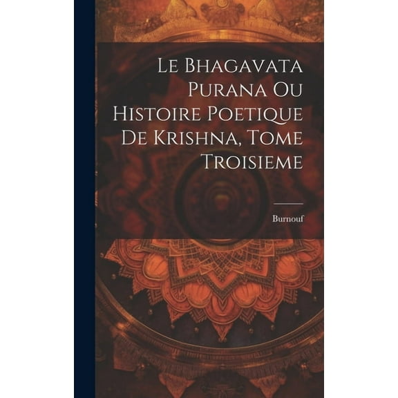 Le Bhagavata Purana ou Histoire Poetique de Krishna, Tome Troisieme (Hardcover)