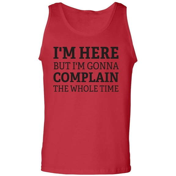 I'm Here But I'm Gonna Complain Adult Tank Top