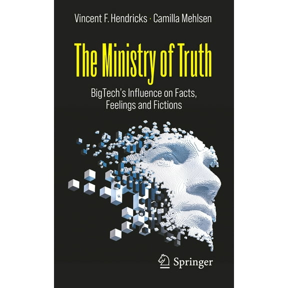 The Ministry of Truth: Bigtech's Influence on Facts, Feelings and Fictions, (Paperback)
