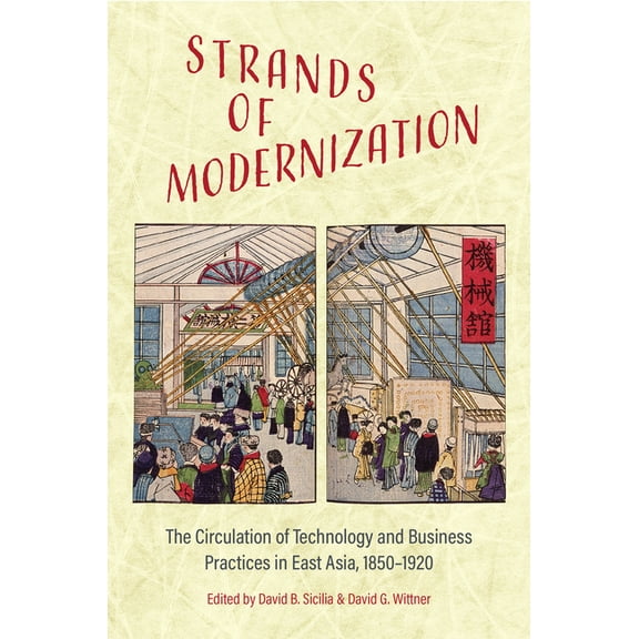 Japan and Global Society Strands of Modernization: The Circulation of Technology and Business Practices in East Asia, 1850-1920, (Hardcover)