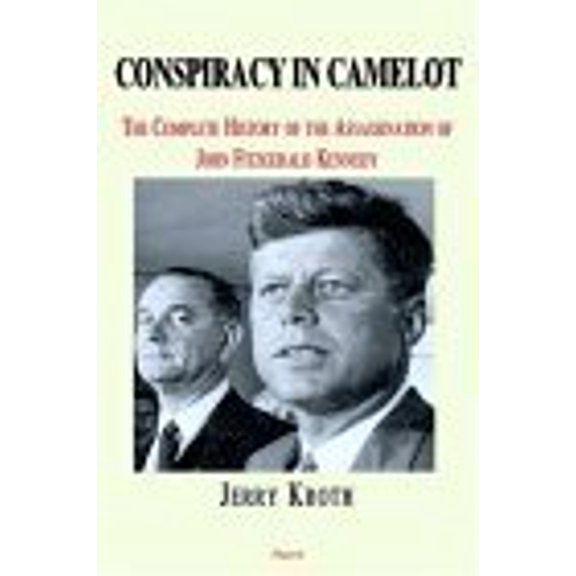 Pre-Owned Conspiracy in Camelot: A Complete History of the John Fitzgerald Kennedy Assassination (Paperback) 0875862462 9780875862460