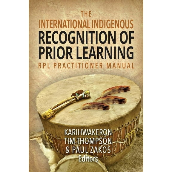 The International Indigenous Recognition of Prior Learning (RPL) Practitioner Manual, (Paperback)