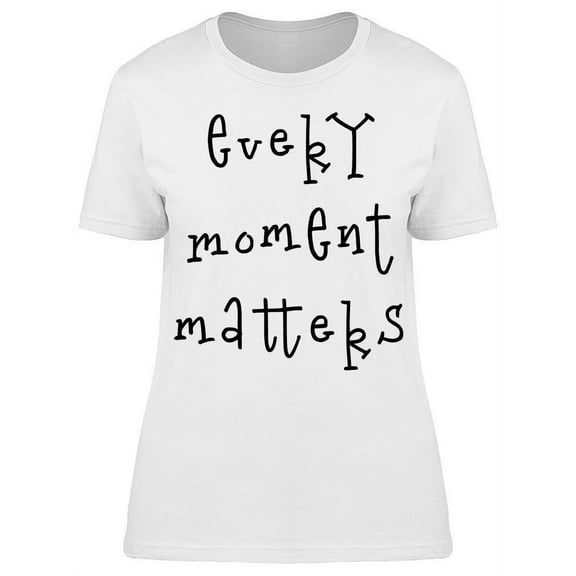 All Moments Matters T-Shirt Women -Image by Shutterstock, Female 3X-Large