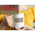 thumbnail image 7 of Teacher Mug White 15oz - I Teach The Smartest Cookie - Appreciation Ideas Teacher's Day College Senior Graduate Birthday, 7 of 7