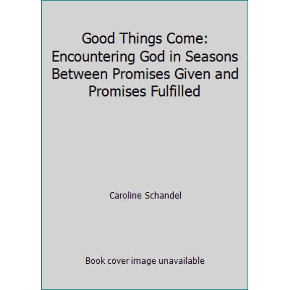 Pre-Owned Good Things Come: Encountering God in Seasons Between Promises Given and Promises Fulfilled (Paperback) 1944298584 9781944298586